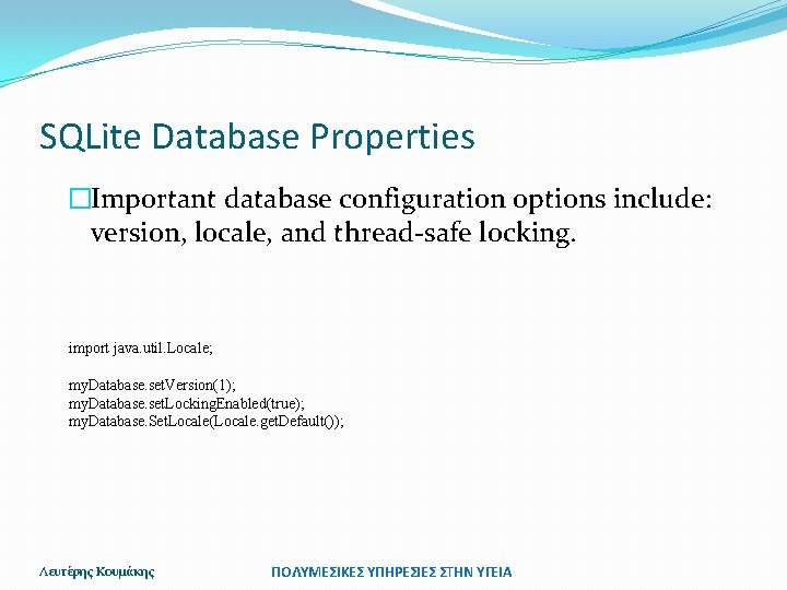 SQLite Database Properties �Important database configuration options include: version, locale, and thread-safe locking. import