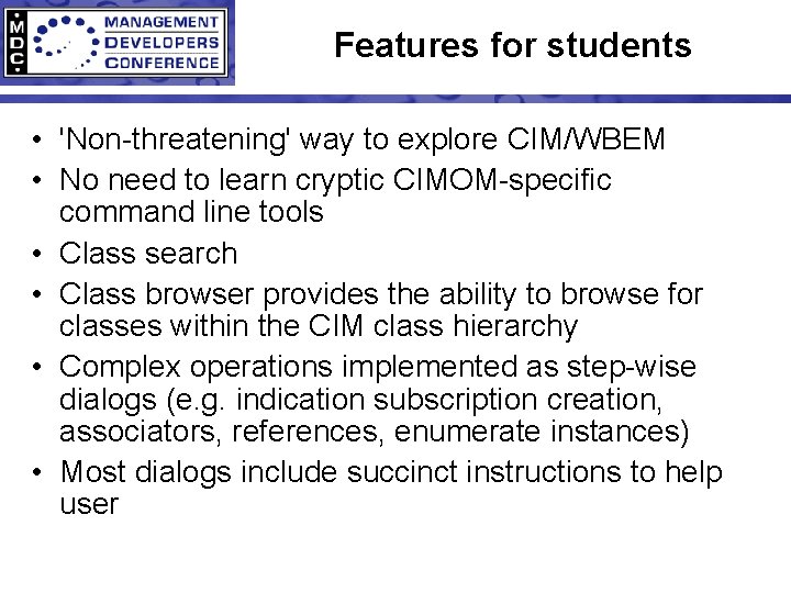 Features for students • 'Non-threatening' way to explore CIM/WBEM • No need to learn
