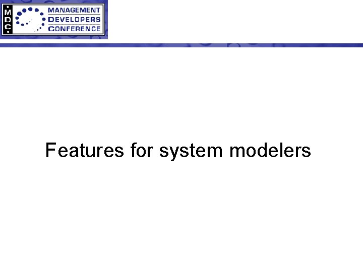 Features for system modelers 