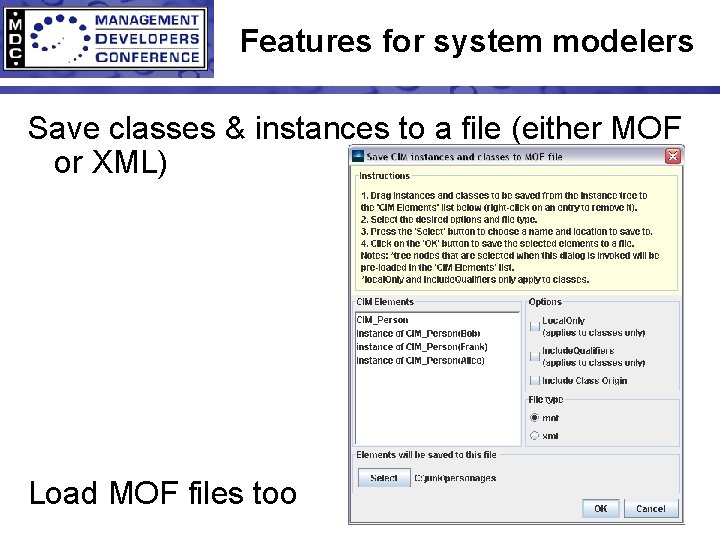 Features for system modelers Save classes & instances to a file (either MOF or