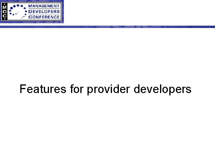 Features for provider developers 