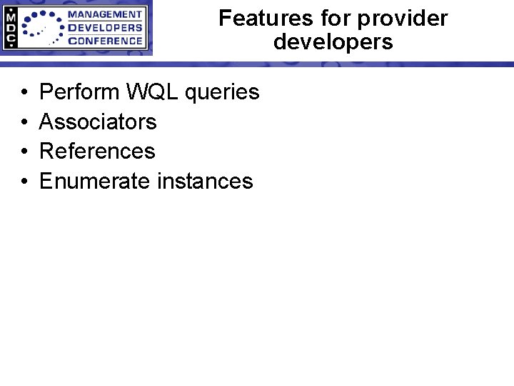 Features for provider developers • • Perform WQL queries Associators References Enumerate instances 