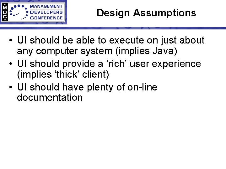 Design Assumptions • UI should be able to execute on just about any computer