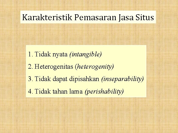 Karakteristik Pemasaran Jasa Situs 1. Tidak nyata (intangible) 2. Heterogenitas (heterogenity) 3. Tidak dapat