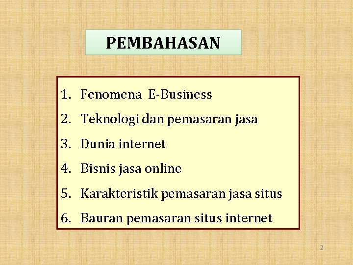 PEMBAHASAN 1. Fenomena E-Business 2. Teknologi dan pemasaran jasa 3. Dunia internet 4. Bisnis