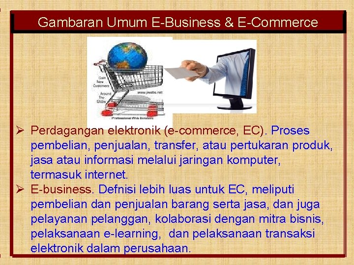 Gambaran Umum E-Business & E-Commerce Ø Perdagangan elektronik (e-commerce, EC). Proses pembelian, penjualan, transfer,