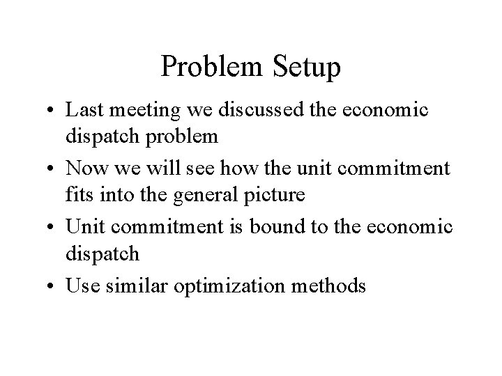 Problem Setup • Last meeting we discussed the economic dispatch problem • Now we