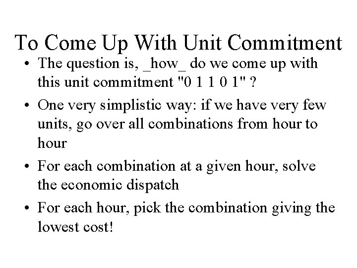To Come Up With Unit Commitment • The question is, _how_ do we come