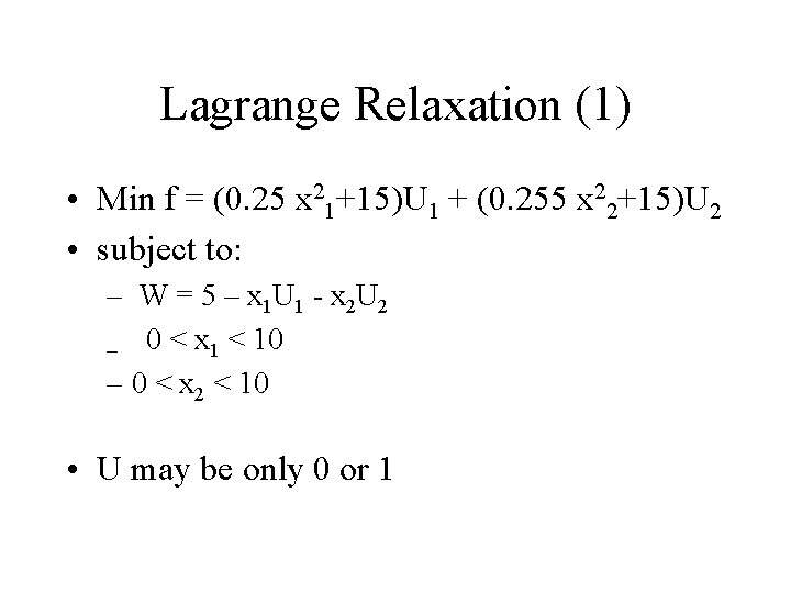 Lagrange Relaxation (1) • Min f = (0. 25 x 21+15)U 1 + (0.