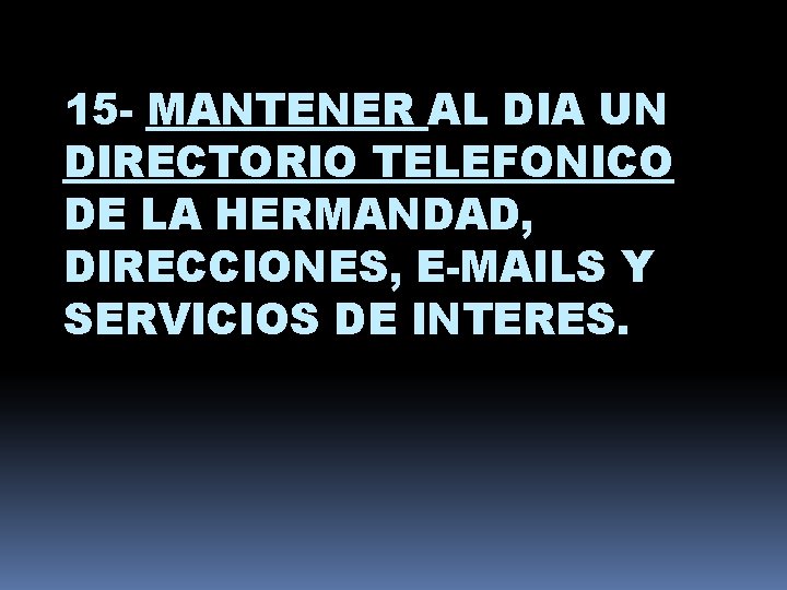 15 - MANTENER AL DIA UN DIRECTORIO TELEFONICO DE LA HERMANDAD, DIRECCIONES, E-MAILS Y