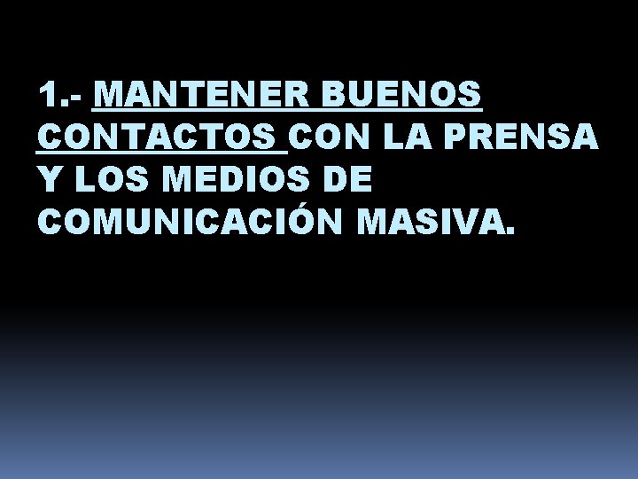 1. - MANTENER BUENOS CONTACTOS CON LA PRENSA Y LOS MEDIOS DE COMUNICACIÓN MASIVA.