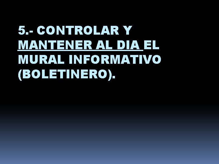 5. - CONTROLAR Y MANTENER AL DIA EL MURAL INFORMATIVO (BOLETINERO). 