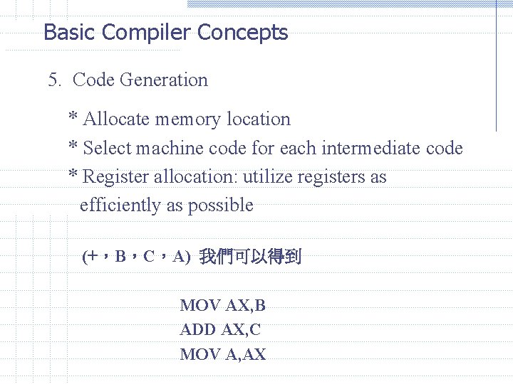 Basic Compiler Concepts 5. Code Generation * Allocate memory location * Select machine code