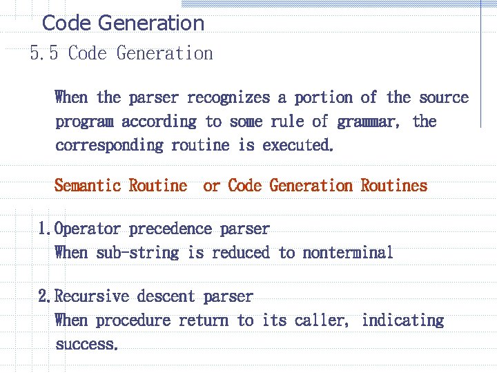 Code Generation 5. 5 Code Generation When the parser recognizes a portion of the