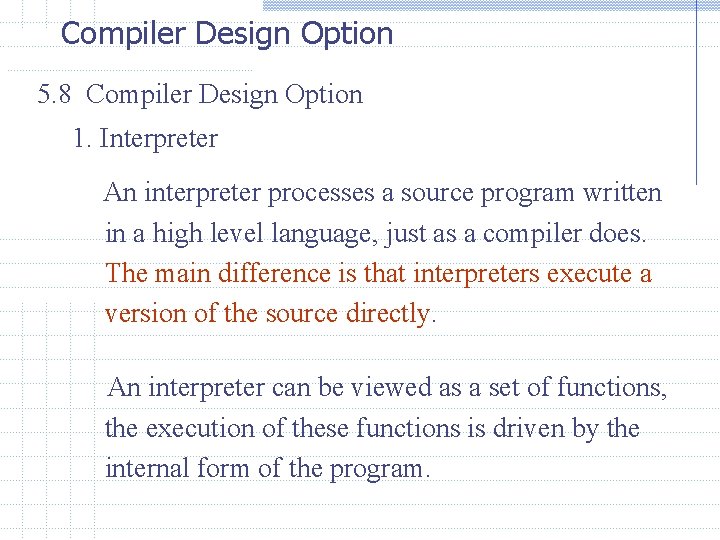 Compiler Design Option 5. 8 Compiler Design Option 1. Interpreter An interpreter processes a