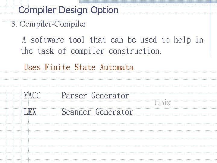 Compiler Design Option 3. Compiler-Compiler A software tool that can be used to help