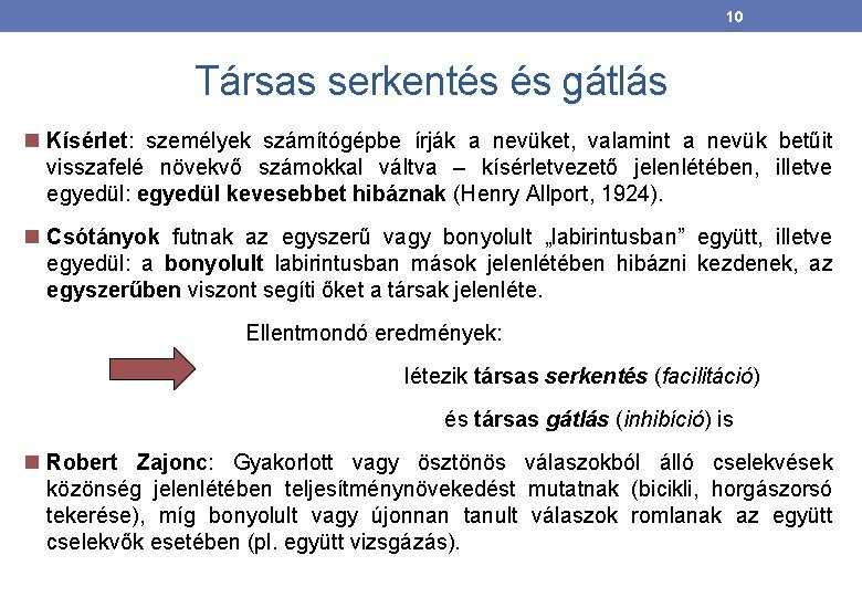 10 Társas serkentés és gátlás Kísérlet: személyek számítógépbe írják a nevüket, valamint a nevük