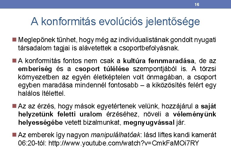 16 A konformitás evolúciós jelentősége Meglepőnek tűnhet, hogy még az individualistának gondolt nyugati társadalom