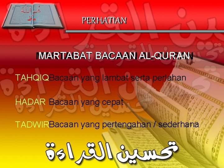 PERHATIAN MARTABAT BACAAN AL-QURAN MARTABAT AL-QURAN TAHQIQBacaan yang lambat serta perlahan HADAR Bacaan yang