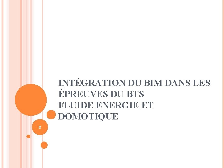 INTÉGRATION DU BIM DANS LES ÉPREUVES DU BTS FLUIDE ENERGIE ET DOMOTIQUE 8 