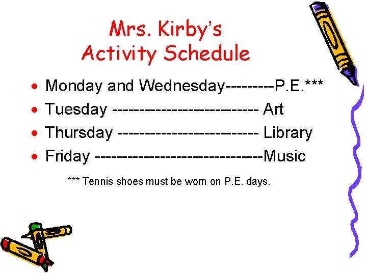 Mrs. Kirby’s Activity Schedule · · Monday and Wednesday-----P. E. *** Tuesday -------------- Art