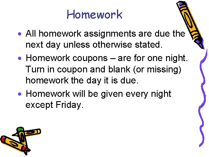 Homework · All homework assignments are due the next day unless otherwise stated. ·