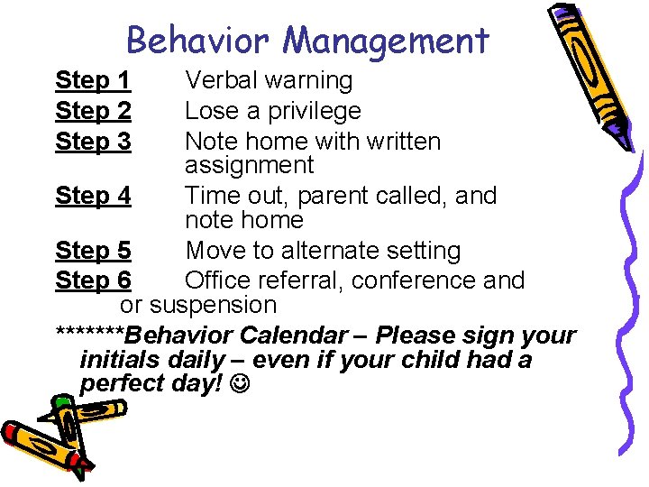 Behavior Management Step 1 Step 2 Step 3 Verbal warning Lose a privilege Note