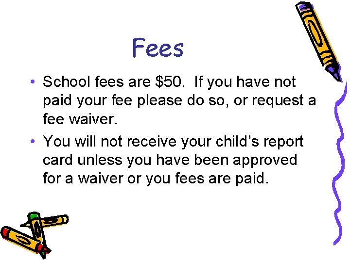 Fees • School fees are $50. If you have not paid your fee please