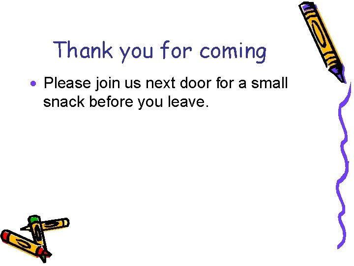 Thank you for coming · Please join us next door for a small snack