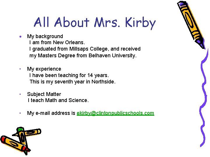 All About Mrs. Kirby · My background I am from New Orleans. I graduated