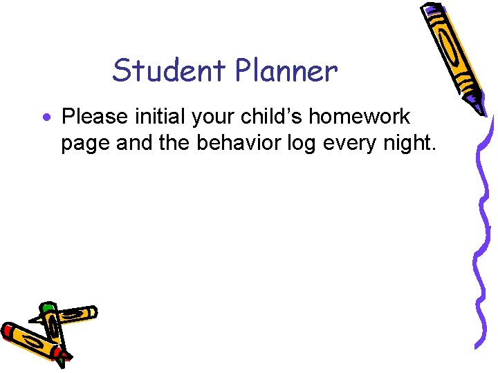 Student Planner · Please initial your child’s homework page and the behavior log every
