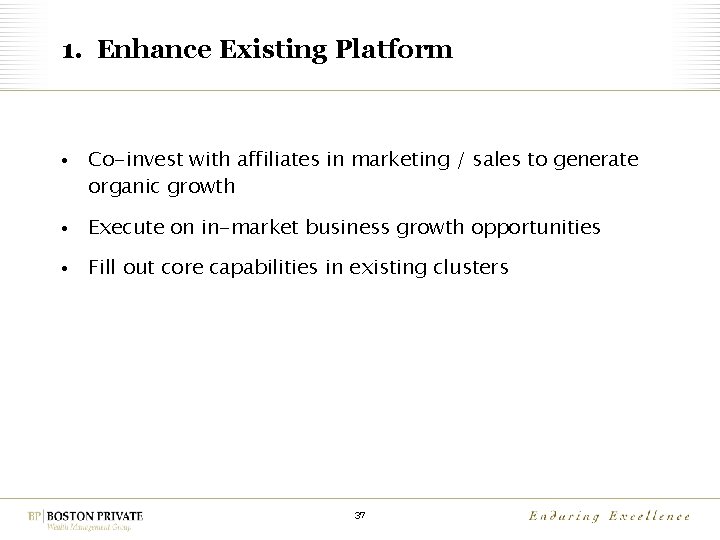 1. Enhance Existing Platform • Co-invest with affiliates in marketing / sales to generate