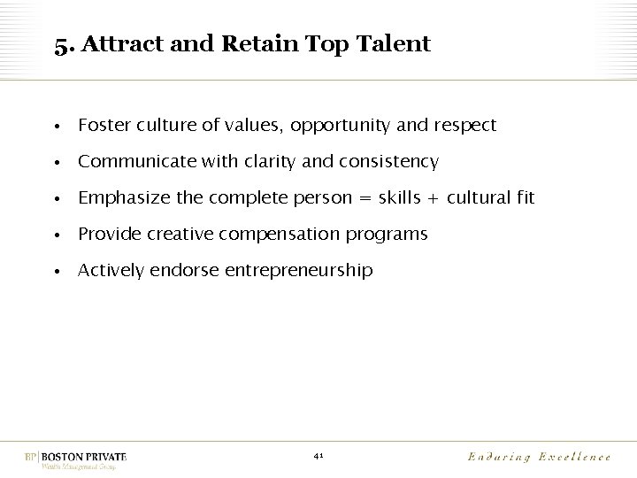 5. Attract and Retain Top Talent • Foster culture of values, opportunity and respect