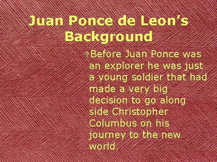 Juan Ponce de Leon’s Background DBefore Juan Ponce was an explorer he was just