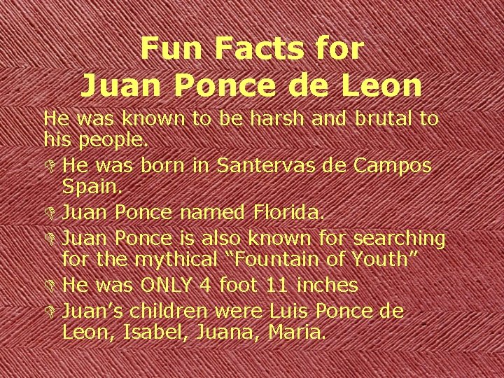 Fun Facts for Juan Ponce de Leon He was known to be harsh and