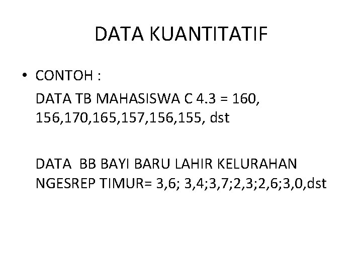 DATA KUANTITATIF • CONTOH : DATA TB MAHASISWA C 4. 3 = 160, 156,