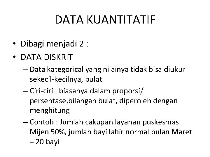 DATA KUANTITATIF • Dibagi menjadi 2 : • DATA DISKRIT – Data kategorical yang