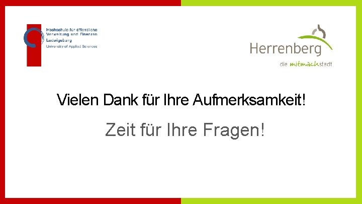 Vielen Dank für Ihre Aufmerksamkeit! Zeit für Ihre Fragen! 