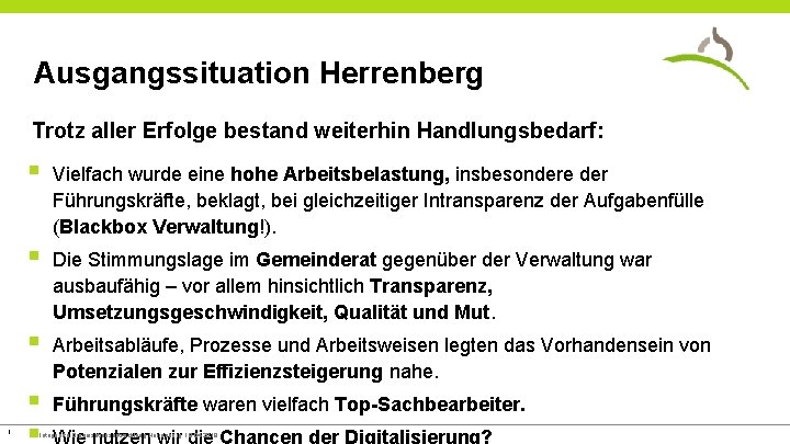Ausgangssituation Herrenberg Trotz aller Erfolge bestand weiterhin Handlungsbedarf: 3 § Vielfach wurde eine hohe
