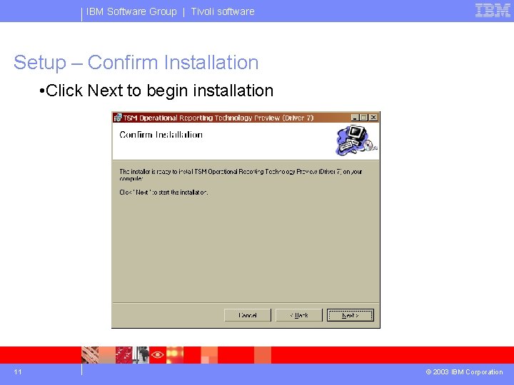 IBM Software Group | Tivoli software Setup – Confirm Installation • Click Next to