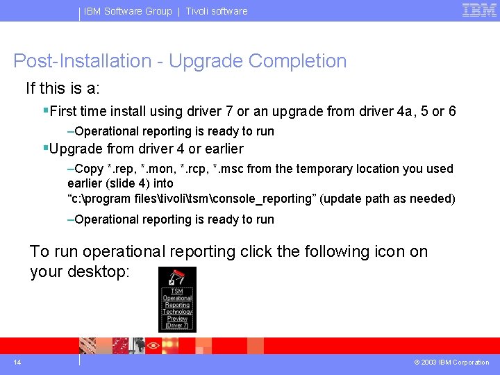 IBM Software Group | Tivoli software Post-Installation - Upgrade Completion If this is a: