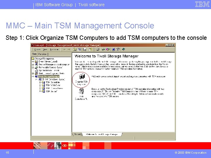 IBM Software Group | Tivoli software MMC – Main TSM Management Console Step 1: