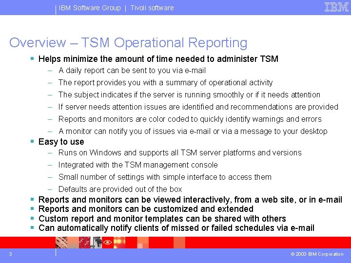 IBM Software Group | Tivoli software Overview – TSM Operational Reporting § Helps minimize