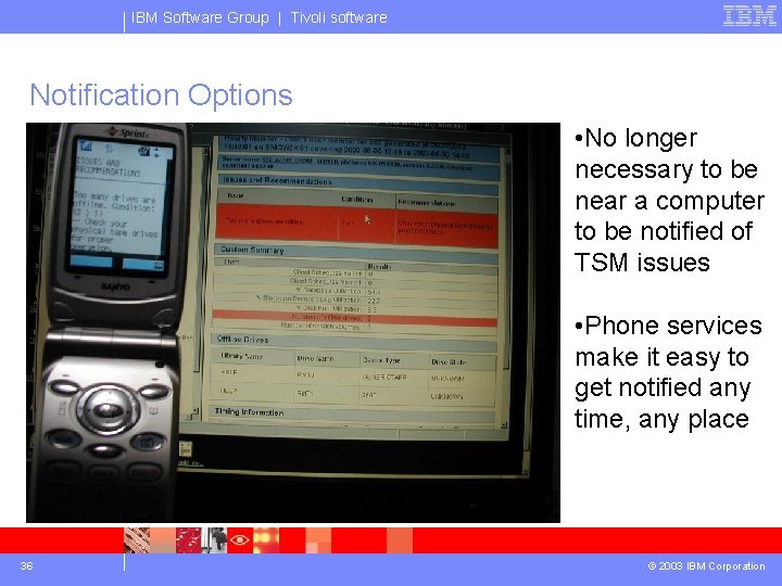 IBM Software Group | Tivoli software Notification Options • No longer necessary to be