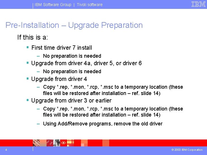 IBM Software Group | Tivoli software Pre-Installation – Upgrade Preparation If this is a: