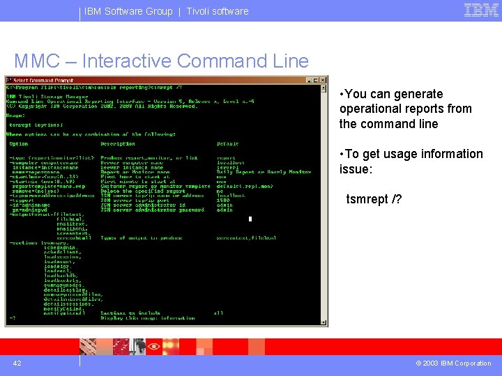 IBM Software Group | Tivoli software MMC – Interactive Command Line • You can