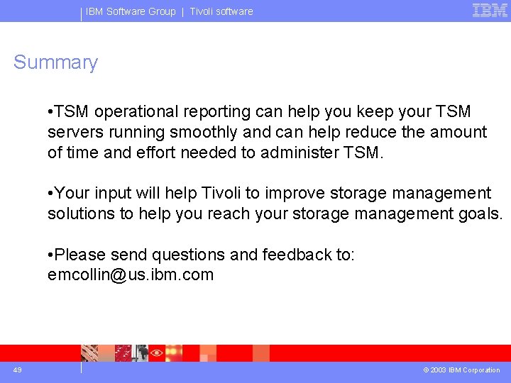 IBM Software Group | Tivoli software Summary • TSM operational reporting can help you