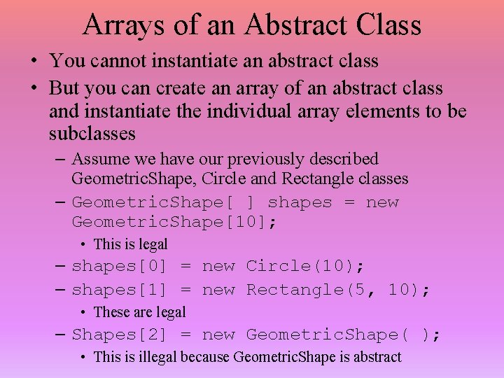 Arrays of an Abstract Class • You cannot instantiate an abstract class • But