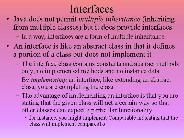 Interfaces • Java does not permit multiple inheritance (inheriting from multiple classes) but it