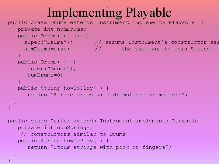 Implementing Playable public class Drums extends Instrument implements Playable { private int num. Drums;